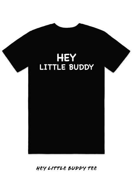 Hey Little Buddy Tee